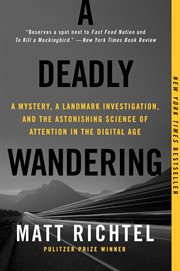 A deadly wandering : a tale of tragedy and redemption in the age of attention cover image