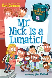 Mr. Nick is a lunatic! : My Weirdest School Series, Book 6 cover image