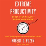 Extreme productivity : boost your results, reduce your hours cover image