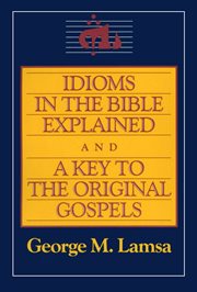 Idioms in the Bible explained ; and, A key to the original Gospel cover image