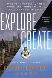 Explore/create : my life in pursuit of new frontiers, hidden worlds, and the creative spark cover image