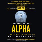 Man 2.0 engineering the alpha : [a real world guide to an unreal life : build more muscle, burn more fat, have more sex] cover image