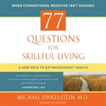 77 questions for skillful living : a new path to extraordinary health cover image