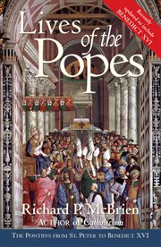 Lives of the popes : the pontiffs from St. Peter to Benedict XVI cover image