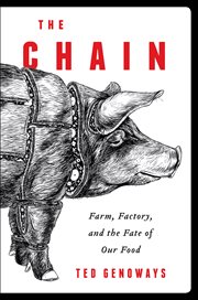 The chain : farm, factory, and the fate of our food cover image