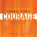 Courage : [overcoming fear and igniting self-confidence] cover image