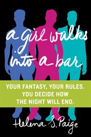 A girl walks into a bar : your fantasy, your rules, you decide how the night will end cover image