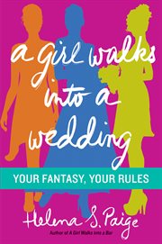 A girl walks into a wedding : your fantasy, your rules cover image