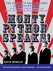 Monty Python speaks! : John Cleese, Terry Gilliam, Eric Idle, Terry Jones, and Michael Palin (and a few of their friends and collaborators) recount an amazing, and silly, thirty-year spree in television and film-- in their own words, squire! cover image