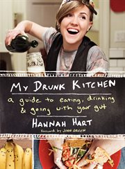 My drunk kitchen : a guide to eating, drinking, and going with your gut cover image