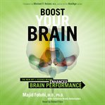 Boost your brain : the new art & science behind enhanced brain performance cover image