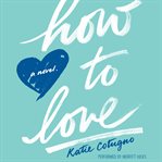 How to love: a novel cover image