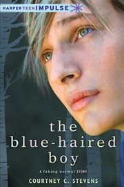 The blue-haired boy : a faking normal story cover image