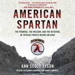 American Spartan : the promise, the mission, and the betrayal of Special Forces Major Jim Gant cover image