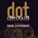 Dot complicated : untangling our wired lives cover image
