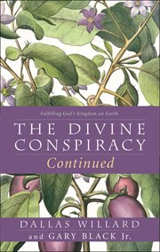 The divine conspiracy continued : fulfilling God's kingdom on earth cover image
