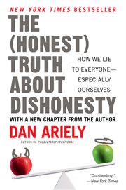 The (honest) truth about dishonesty : how we lie to everyone--especially ourselves cover image
