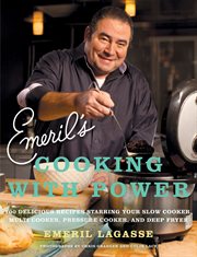 Emeril's cooking with power : 100 delicious recipes starring your slow cooker, multi cooker, pressure cooker, and deep fryer cover image