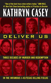 Deliver us : three decades of murder and redemption in the infamous texas killing fields cover image