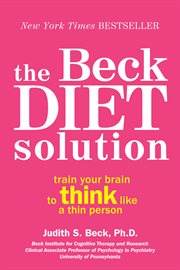 The Beck diet solution : train your brain to think like a thin person cover image