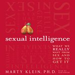 Sexual intelligence : what we really want from sex--and how to get it cover image