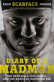Diary of a madman : the Geto Boys, life, death, and the roots of Southern rap cover image