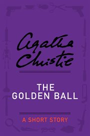 The golden ball : a short story cover image