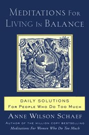 Meditations for living in balance : daily solutions for people who do too much cover image