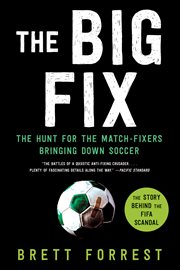 The big fix : the hunt for the match-fixers bringing down soccer cover image