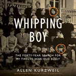 Whipping boy : the forty-year search for my twelve-year-old bully cover image