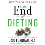 The end of dieting: how to live for life cover image