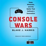 Console wars: Sega, Nintendo, and the battle that defined a generation cover image