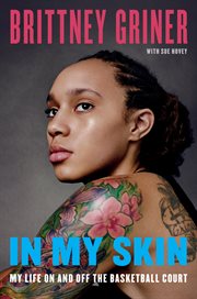 In my skin : my life on and off the basketball court cover image