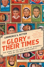 The glory of their times : the story of the early days of baseball told by the men who played it cover image