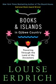 Books and islands in Ojibwe country : traveling through the land of my ancestors cover image