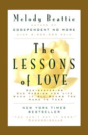 The lessons of love : rediscovering our passion for life when it all seems too hard to take cover image