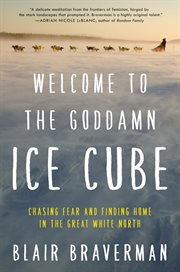 Welcome to the goddamn ice cube : chasing fear and finding home in the great white north cover image