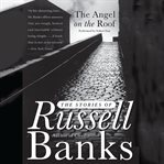 The angel on the roof : the stories of Russell Banks cover image