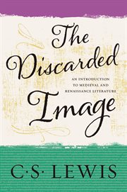 The discarded image : an introduction to Medieval and Renaissance literature cover image