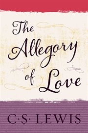 The allegory of love : a study in Medieval tradition cover image