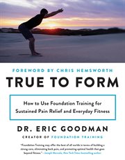 True to form : how to use foundation training for sustained pain relief and everyday fitness cover image