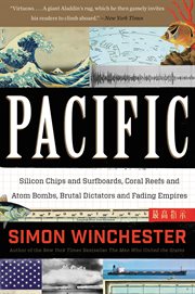 Pacific : silicon chips and surfboards, coral reefs and atom bombs, brutal dictators and fading empires cover image