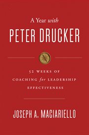 A year with Peter Drucker : 52 weeks of coaching for leadership effectiveness cover image
