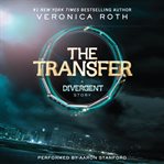 The transfer: a Divergent story cover image