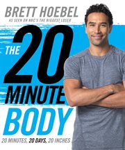 The 20-minute body : 20 minutes, 20 days, 20 inches cover image