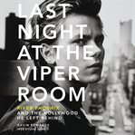 Last night at the Viper Room: River Phoenix and the Hollywood he left behind cover image