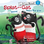 Splat the Cat makes Dad glad cover image