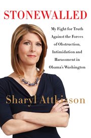Stonewalled : my fight for truth against the forces of obstruction, intimidation, and harassment in Obama's Washington cover image