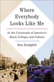 Where everybody looks like me : at the crossroads of America's Black colleges and culture cover image
