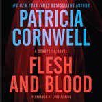 Flesh and blood : a Scarpetta novel cover image